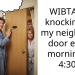 WIBTA for knocking on my neighbor’s door every morning at 4:30?
