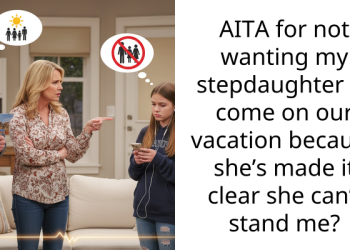 AITA for not wanting my stepdaughter to come on our vacation because she’s made it clear she can’t stand me?
