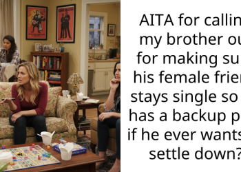 AITA for calling my brother out for making sure his female friend stays single so he has a backup plan if he ever wants to settle down?
