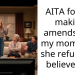 AITA for not making amends with my mom after she refused to believe me?