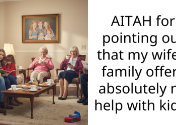 AITAH for pointing out that my wife’s family offers absolutely no help with kids?
