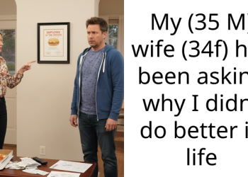 My (35 M) wife (34f) has been asking why I didnt do better in life