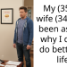 My (35 M) wife (34f) has been asking why I didnt do better in life