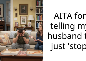 AITA for telling my husband to just ‘stop’