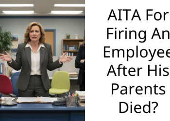 Company Fired An Employee Because His Performance “Became Severely Lacking” After His Parents Died