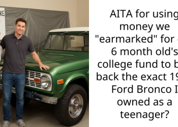 New Dad Spends $12,000 From His Baby’s College Fund To Buy A Beat Up Bronco He Used To Own As A Teenager, Asks Redditors If He Did Anything Wrong
