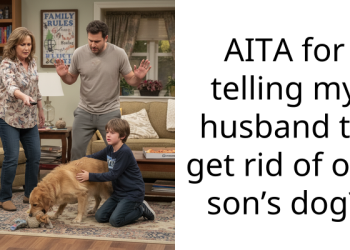 Woman Wants To Get Rid Of Her Son’s Dog Because She Is Terrified