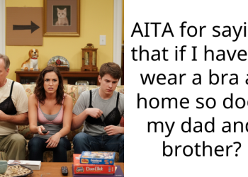 Redditor Faces Criticism From Her Family For Not Wearing A Bra And Snapped At Them Saying Her Father And Brother Need It More Than She Does