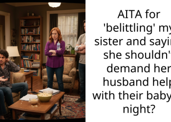 Man Gets Called Out For Belittling Sister By Insisting Her Husband Shouldn’t Help With Night Feedings Due To Work Schedule