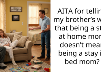 Man Tells Exhausted Sister-In-Law That Being A Stay-At-Home Mom “Doesn’t Mean Staying In Bed”