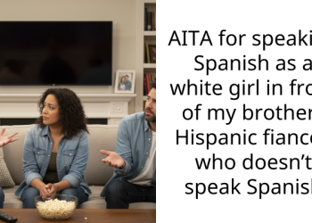White Woman Shares Her Terrible Experience After Speaking Spanish To Her Brother’s Hispanic Fiancée Who Doesn’t Speak The Language