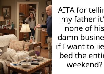 Redditor Snaps At Her Dad For Telling Her That She’s Being Ridiculous For Lying Down In Bed And Doing Nothing All Day