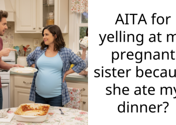Pregnant Woman Selfishly Eats Her Sister’s Dinner And Then Yelled At Her To Stop Complaining Because She Is Eating For Two