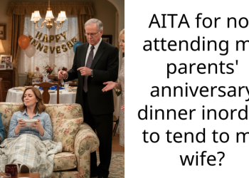Man Feels Guilty For Ditching His Parents’ Anniversary Dinner In Order To Tend To The Wife