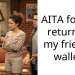 Reddit Schools A Childish Man About Owning Up To Your Mistakes After He Refused To Return His Friend’s Wallet When He Accidentally Grabbed It
