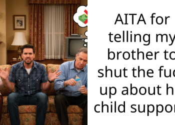 Redditor Can’t Stand Brother’s Constant Complaints About $100 Child Support He Has To Pay Every Month, Finally Lets It All Out