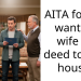 Redditors Rally Behind Man Who Refused To Put Wife’s Name On Deed Of New House Because She Contributed Nothing
