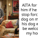Lady Tells Her Boyfriend To Stop Forcing His Dog On Her Or They Won’t Be Welcomed In Her Home Anymore