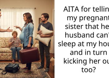 Annoyed Woman Won’t Welcome Her Toxic Brother-In-Law After Seeing His Treatment of Her Sister, Upsets Her Sister Afterwards