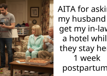 New Mom Asks If She’s Wrong To Want In-Laws In Hotel Instead Of Hosting Them – One Week After Giving Birth