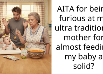 Moment Redditor Gets Mad At Ultra-Traditional Mom For Trying To Feed The Baby Solid Food