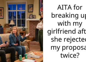 AITA for breaking up with my girlfriend after she rejected my proposal twice?