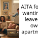 AITA for not wanting to leave my own apartment?