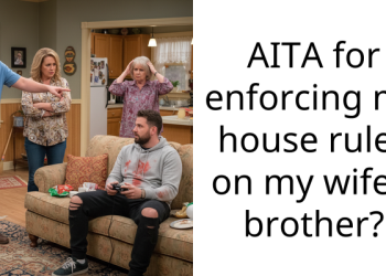 AITA for enforcing my house rules on my wife’s brother?