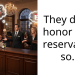 They didn’t honor their reservation so…