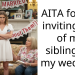 AITA for not inviting any of my siblings to my wedding