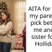 AITA for telling my parents to pick between me and my sister for the Hollidays?