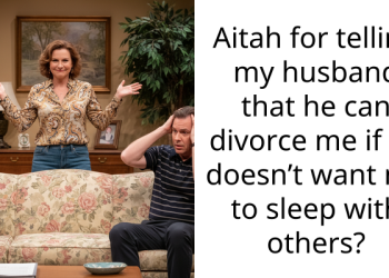 Aitah for telling my husband that he can divorce me if he doesn’t want me to sleep with others?
