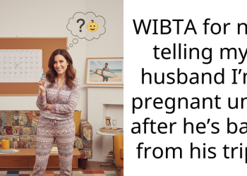 WIBTA for not telling my husband I’m pregnant until after he’s back from his trip?