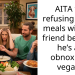AITA for refusing to eat meals with my friend because he’s an obnoxious vegan?