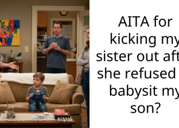 AITA for kicking my sister out after she refused to babysit my son?