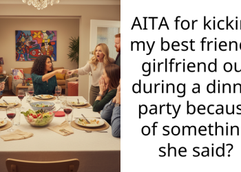 AITA for kicking my best friend’s girlfriend out during a dinner party because of something she said?