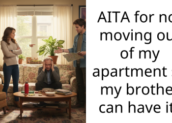 AITA for not moving out of my apartment so my brother can have it?