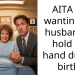 AITA for wanting my husband to hold my hand during birth?