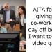 AITA for not giving my co-worker my day off because I want to play a video game?