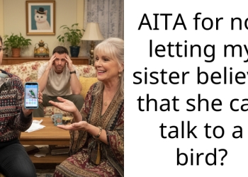 AITA for not letting my sister believe that she can talk to a bird?