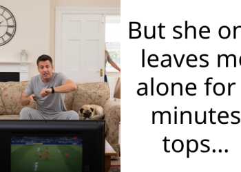 But she only leaves me alone for 3 minutes tops…