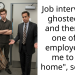 Job interviewer ghosted me and then had one of his employes tell me to “go home”, so I did.