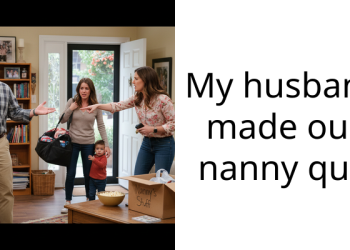 My husband made our nanny quit