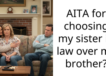 AITA for choosing my sister in law over my brother?