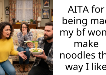 AITA for being mad my bf won’t make noodles the way I like