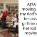 AITA for moving out of my dad’s house because his girlfriend and her kid were moving in?