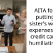 AITA for not putting my sister’s wedding expenses on my credit card and humiliating her?