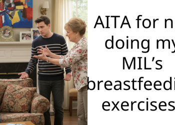 AITA for not doing my MIL’s b***stfeeding exercises?