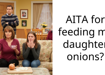AITA for feeding my daughter onions?