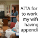 AITA for going to work while my wife was having her appendix out?